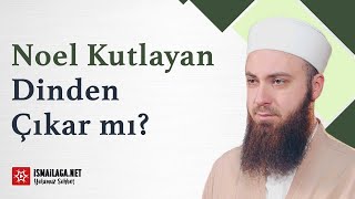 Noel Kutlayan Müslüman Dinden Çıkar Mı? - Abdülmecid Altaş Hoca Efendi