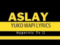 ASLAY _ YUKO WAPI (official Lyrics Video)HyperVic Tv 📺