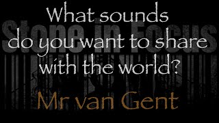 Mr Van Gent L What Sounds Do You Want To Share With The World