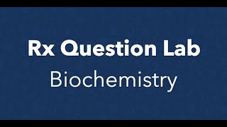 Rx Question Lab - Biochemistry