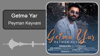 Peyman Keyvani - Getmə yar | پیمان کیوانی - گئتمه یار