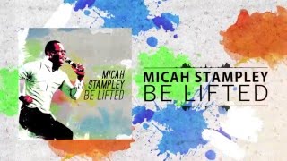 Watch Micah Stampley Be Lifted video