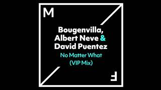 Bougenvilla, Albert Neve & David Puentez - No Matter What! (Vip Edit)