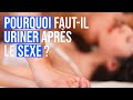 Pourquoi faut-il aller faire pipi après un rapport sexuel ?