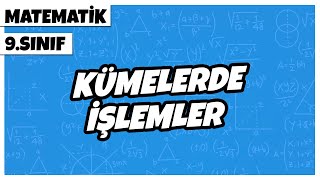 9. Sınıf Matematik - Kümelerde İşlemler 2022