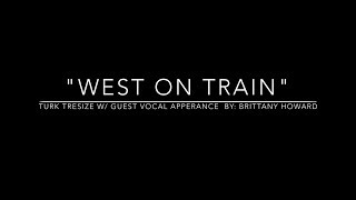 Watch Turk Tresize West On Train feat Brittany Howard video