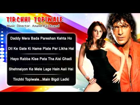 Tirchhi Topiwale - All Songs - Chunky Pandey - Monica Bedi -...