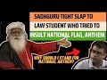 HEATED DEBATE!! Sadhguru Tight Slap to the Law Student who tried to Insult National Anthem, Flag|