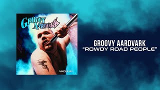 Watch Groovy Aardvark Rowdy Road People video