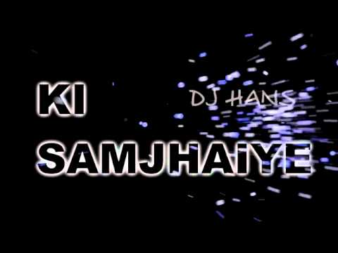 DJ HANS (NEW REMIX 2012) Ki Samjhaiye FEAT AMRINDER GILL
