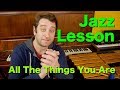 Jazz Lesson & Etude: 'All The Things You Are' in 3 levels (2018)