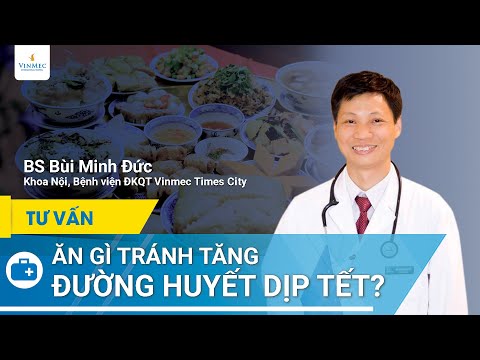 Ăn gì tránh tăng đường huyết dịp Tết?