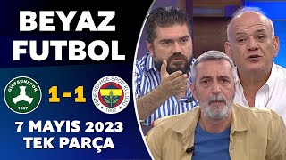Beyaz Futbol 7 Mayıs 2023 Tek Parça Giresunspor 1-1 Fenerbahçe