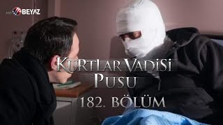 Kurtlar Vadisi Pusu 182. Bölüm Beyaz Tv Full Hd