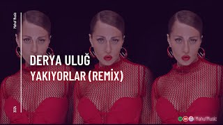 Derya Uluğ - Yakıyorlar ( Mahuf Music ft. DJ ŞahMeran Remix)