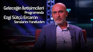 Geleceğin İletişimcileri Programında Ezgi Sütçü Ercanin Sorularını Yanıtladığım Keyifli Sohbetimiz