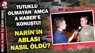 Narinin Gözaltında Olmayan Tek Amcası A Habere Anlattı İşte Çok Konuşulacak O Röportaj A Haber