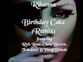 Rihanna ft. Rick Ross, Chris Brown, Fabolous, & Young Swade - Birthday Cake (Remix)