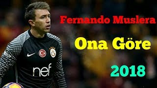 Fernando Muslera ~ Ona Göre(Remix) ~2018