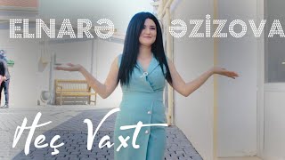 Elnarə Əzizova - Heç Vax 2021 ( Music )
