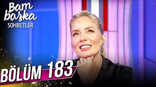 Bambaşka Sohbetler 183. Bölüm - Bade İşçil