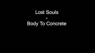 Watch Lost Souls Body To Concrete video