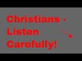 A warning to all Christians; listen carefully.