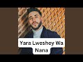 Yara Lweshey Wa Nana