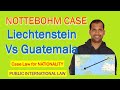 Nottebhom Case | Liechtenstein Vs Guatemala | Nationality |Public International Law