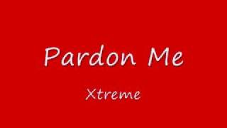 Watch Xtreme Pardon Me video