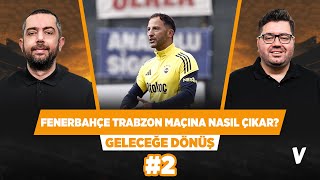 Fenerbahçenin Trabzonspor Maçında Gökhan Gönülün Tavsiyeleri Önemli Olacak Berk, Mehmet