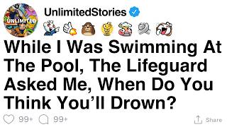 Full Story While I Was Swimming At The Pool The Lifeguard Asked Me When Do You Think Youll Drown?