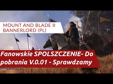Mount&Blade II: Bannerlord PL - Fanowskie SPOLSZCZENIE- Do pobrania V.0.01 - Sprawdzamy