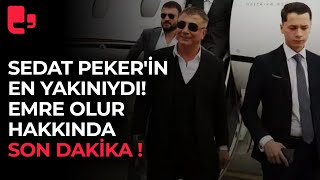 Sedat Peker'in en yakınıydı! Türkiye'de tutuklanan Emre Olur hakkında son dakika