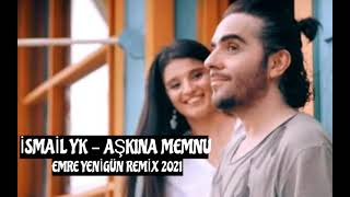 Dj Emre Yenigün ft. İsmail Yk - Aşkına Memnu (Remix 2021)