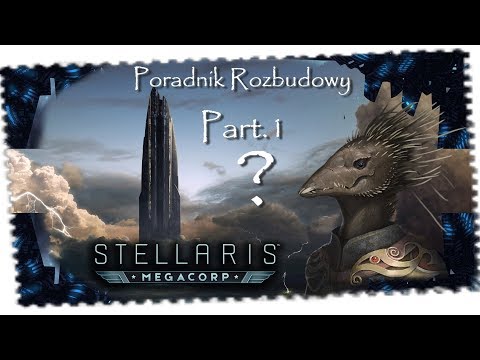 Stellaris: MegaCorp - PORADNIK | Początek, Rozbudowa oraz Interfejs| Part.1