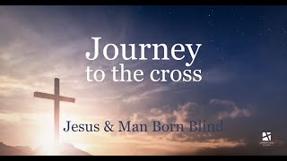 Mar. 27, 2022 - Journey to the cross: Jesus & Man Born Blind