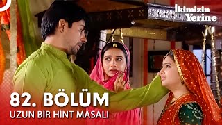 Uzun Bir Hint Masalı 82. Bölüm İkimizin Yerine Hint Dizisi