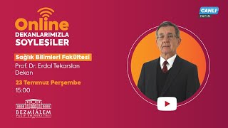 Dekanlarımızla Söyleşiler Sağlık Bilimleri Fakültesi Dekanı Prof. Dr. Erdal Tekarslan