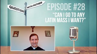 Questions with Father #28: Can I go to Any Latin Mass I Want?