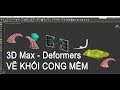 VẼ KHỐI MỀM KHỐI CONG 3D MAX FREE DEFORMERS 3dclass.net Mr.Hoang3D online