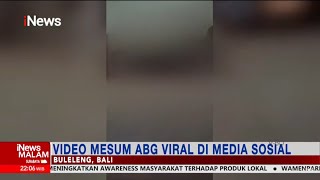 Viral!  Mesum ABG di Buleleng, Bali, Beredar di Media Sosial #iNewsMalam 13/12