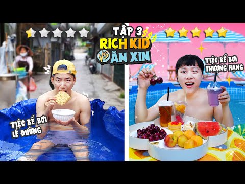 RICH KID & ĂN XIN - TẬP 3: TIỆC BỂ BƠI LỀ ĐƯỜNG VS TIỆC BỂ BƠI THƯỢNG HẠNG!