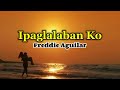 Ipaglalaban Ko - Freddie Aguilar (LYRICS VIDEO)