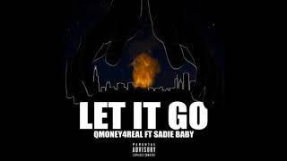 QMoney4real- ft Sadie Baby- Let It Go