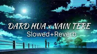 Dard Hua X Nain Tere Slowedreverbpunjabi Mashup Shubhft.sonam Bajwa Imran Khan Ap Dhillon