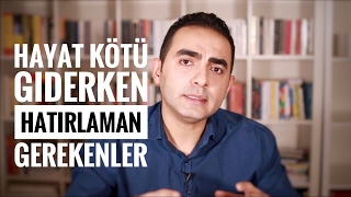 Hayatın Kötü Giderken Hatırlaman Gerekenler