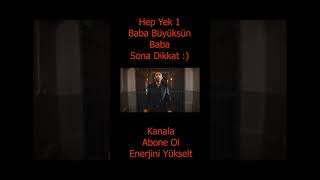 Hep Yek 1 - Baba Büyüksün Baba Sona Dikkat