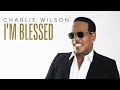 Charlie Wilson I M Blessed Audio Charlie Wilson I M Blessed Audio