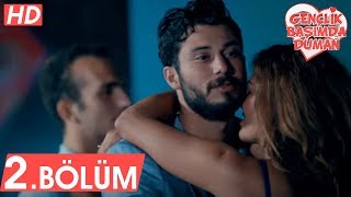 Gençlik Başımda Duman - 2. Bölüm Tek Parça Full Hd
